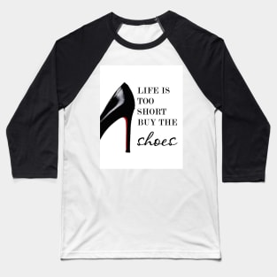 Life is too short buy the shoes, Shoe print, Fashion print, Quote Baseball T-Shirt